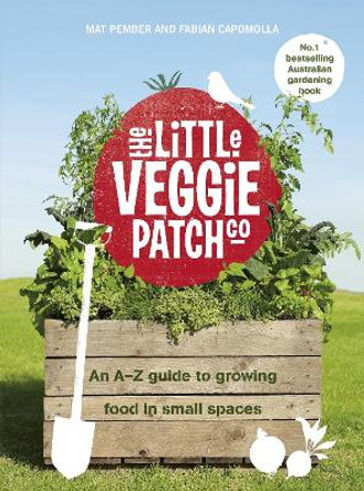 The Little Veggie Patch Co: An A-Z guide to growing food in small spaces by Fabian Capomolla and Mat Pember 9781760982348