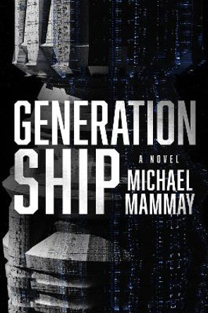 Generation Ship: A Novel by Michael Mammay 9780063252981