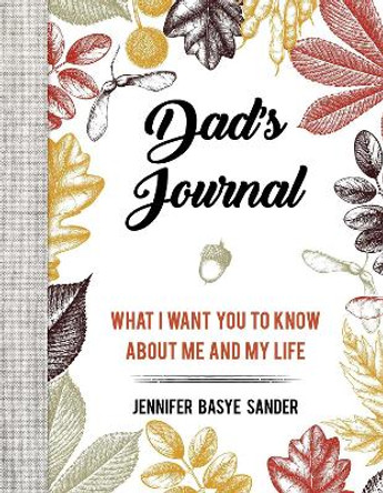 Dad's Journal: What I Want You to Know About Me and My Life by Jennifer Basye Sander 9781510742512