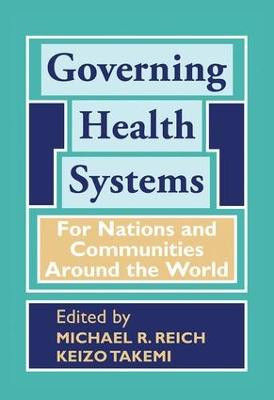 Governing Health Systems: For Nations and Communities Around the World by Michael R. Reich