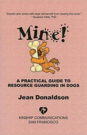 Mine!: A Practical Guide to Resource Guarding in Dogs by Jean Donaldson 9780970562944