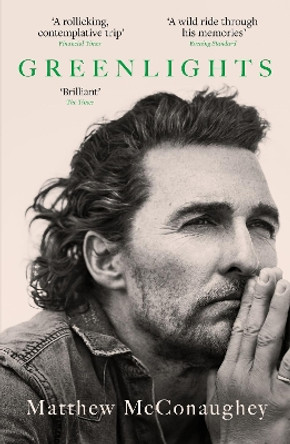 Greenlights: Raucous stories and outlaw wisdom from the Academy Award-winning actor by Matthew McConaughey 9781472280879
