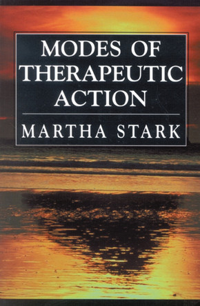 Modes of Therapeutic Action by Martha Stark 9780765702500