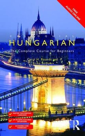 Colloquial Hungarian: The Complete Course for Beginners by Carol Rounds 9781138949867