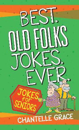 Best Old Folks Jokes Ever by Chantelle Grace 9781424562909