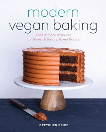 Modern Vegan Baking: The Ultimate Resource for Sweet and Savory Baked Goods by Gretchen Price 9781623159610