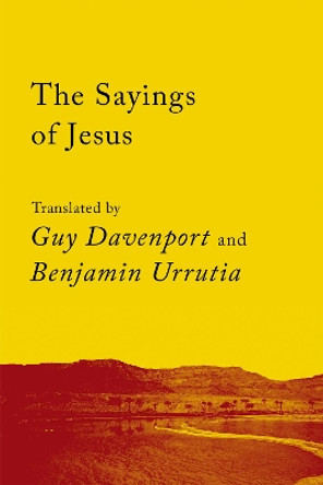 The Sayings of Jesus: The Logia of Yeshua by Guy Davenport 9781640093454