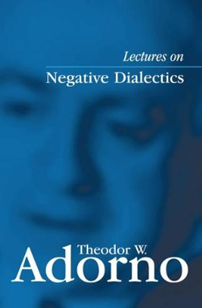 Lectures on Negative Dialectics: Fragments of a Lecture Course 1965/1966 by Theodor W. Adorno 9780745635101