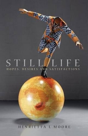 Still Life: Hopes, Desires and Satisfactions by Henrietta L. Moore 9780745636467