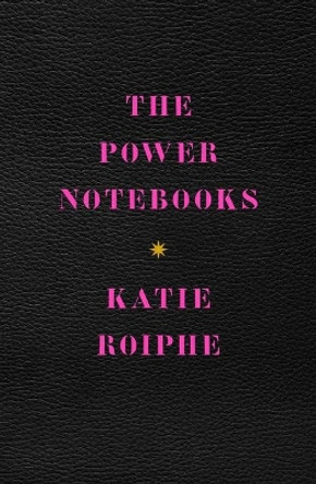 The Power Notebooks by Katie Roiphe 9781982128012