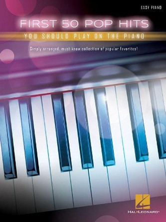 First 50 Pop Hits You Should Play On The Piano by Hal Leonard Publishing Corporation 9781495094880