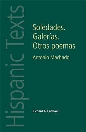 Soledades. Galerias. Otros Poemas: Antonio Machado by Richard Andrew Cardwell 9780719084430