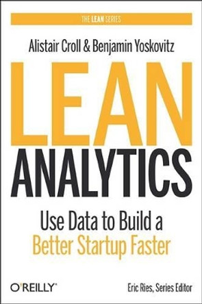 Lean Analytics by Alistair Croll 9781449335670