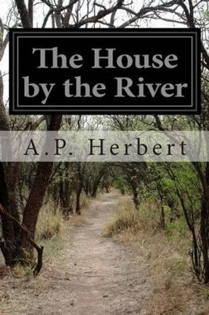 The House by the River by A P Herbert 9781500143596