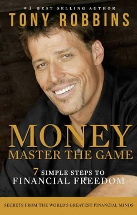 Money Master the Game: 7 Simple Steps to Financial Freedom by Tony Robbins 9781471148613