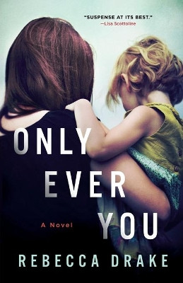 Only Ever You by Rebecca Drake 9781250215536
