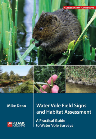 Water Vole Field Signs and Habitat Assessment: A Practical Guide to Water Vole Surveys by Mike Dean