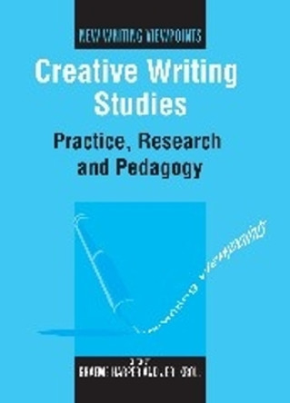 Creative Writing Studies: Practice, Research and Pedagogy by Graeme Harper 9781847690197