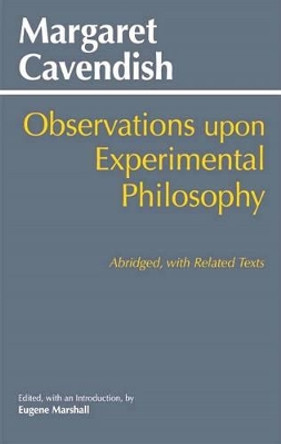 Observations Upon Experimental Philosophy: Abridged, with Related Texts by Margaret Cavendish 9781624665141