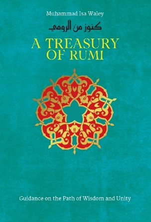 A Treasury of Rumi's Wisdom by Muhammad Isa Waley 9781847741028