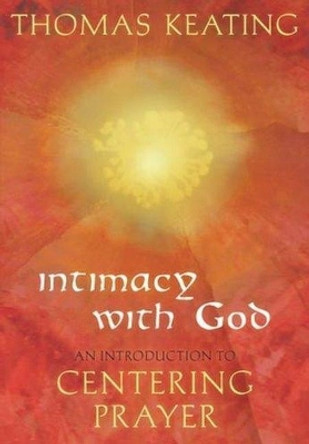 Intimacy with God: An Introduction to Centering Prayer by Thomas Keating 9780824525293