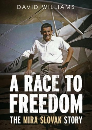 A Race to Freedom: The Mira Slovak Story by David Williams 9781625450661