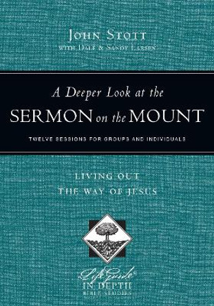 A Deeper Look at the Sermon on the Mount: Living Out the Way of Jesus by John Stott 9780830831043