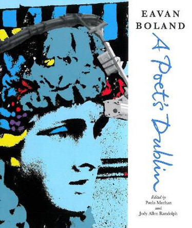 Eavan Boland: A Poet's Dublin by Eavan Boland 9781847774477