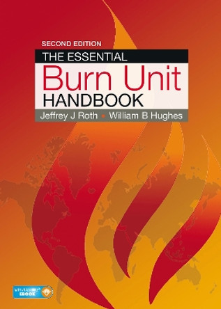 The Essential Burn Unit Handbook by Jeffrey J. Roth 9781626236806