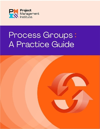 Process Groups: A Practice Guide by Project Management Institute PMI 9781628257830