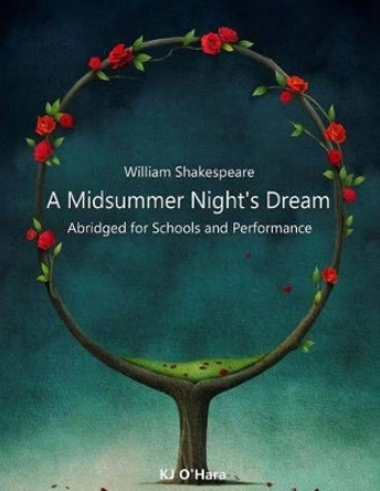A Midsummer Night's Dream: Abridged for Schools and Performance by Kj O'Hara 9781502311412