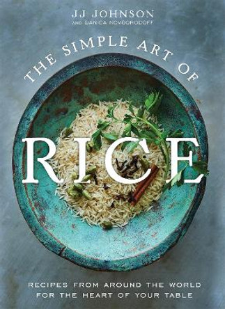 The Simple Art of Rice: Recipes from Around the World for the Heart of Your Table by Jj Johnson 9781250809100