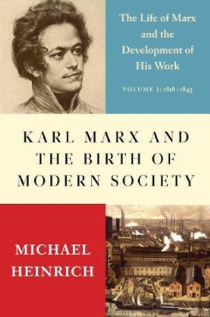 Karl Marx and the Birth of Modern Society: The Life of Marx and the Development of His Work by Alex Locascio 9781583677353