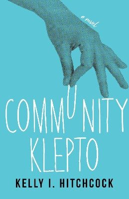 Community Klepto: A Novel by Kelly I. Hitchcock 9781647423735