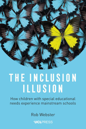 The Inclusion Illusion: How Children with Special Educational Needs Experience Mainstream Schools by Rob Webster 9781787357006