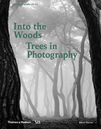 Into the Woods: Trees in Photography by Martin Barnes 9780500480533