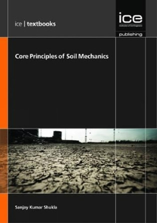 Core Principles of Soil Mechanics: (ICE Textbooks) by S. K. Shukla 9780727758477