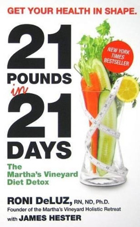 21 Pounds in 21 Days: The Martha's Vineyard Diet Detox by Roni DeLuz 9780061864148