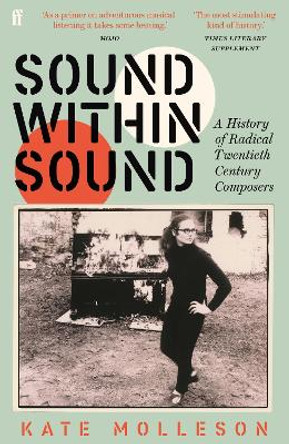 Sound Within Sound: A History of Radical Twentieth Century Composers by Kate Molleson 9780571363230