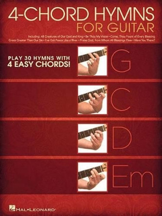 4-Chord Hymns for Guitar: Play 30 Hymns with Four Easy Chords: G-C-D-Em by Hal Leonard Publishing Corporation 9781495008047