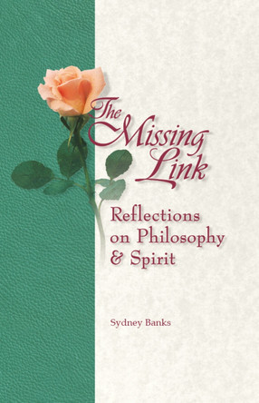 The Missing Link: Reflections on Philosophy and Spirit by Sydney Banks 9781774510742