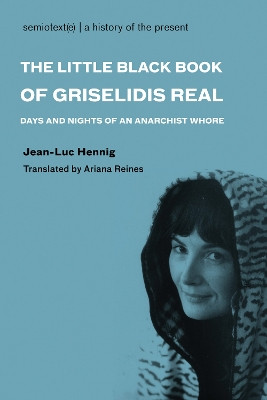The Little Black Book of Griselidis Real: Days and Nights of an Anarchist Whore by Jean-Luc Hennig 9781584350781