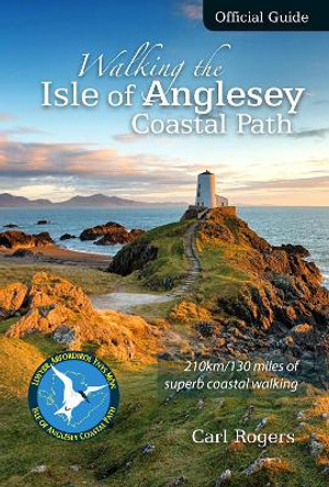 Walking the Isle of Anglesey Coastal Path - Official Guide: 210km/130 Miles of Superb Coastal Walking by Carl Rogers 9781902512150