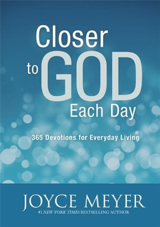 Closer to God Each Day: 365 Devotions for Everyday Living by Joyce Meyer 9781455517367