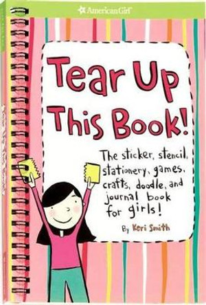 Tear Up This Book!: The Sticker, Stencil, Stationery, Games, Crafts, Doodle, and Journal Book for Girls! by Keri Smith 9781584859772