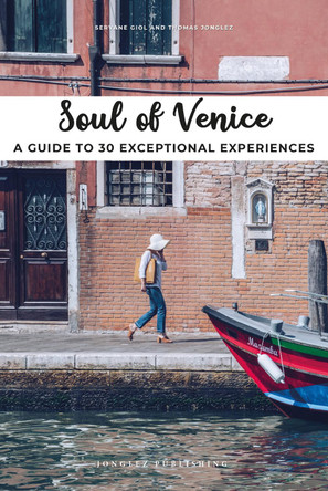 Soul of Venice: A Guide to 30 Exceptional Experiences Thomas Jonglez 9782361953317