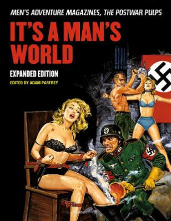 It's A Man's World: Men's Adventure Magazines, The Postwar Pulps by Adam Parfray 9781627310116