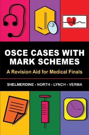 OSCE Cases with Mark Schemes: A Revision Aid for Medical Finals by Susan C. Shelmerdine 9781848290631