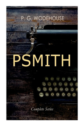 PSMITH - Complete Series: Mike, Mike and Psmith, Psmith in the City, The Prince and Betty and Psmith, Journalist by P G Wodehouse 9788027345083