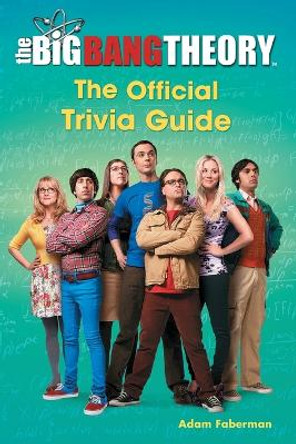 The Big Bang Theory: The Official Trivia Guide by Adam Faberman 9781501127151